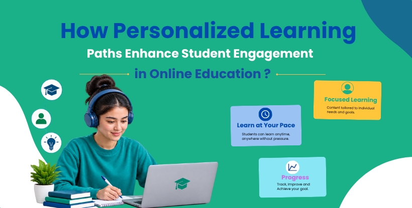How Personalized Learning Paths Enhance Student Engagement in Online Education?