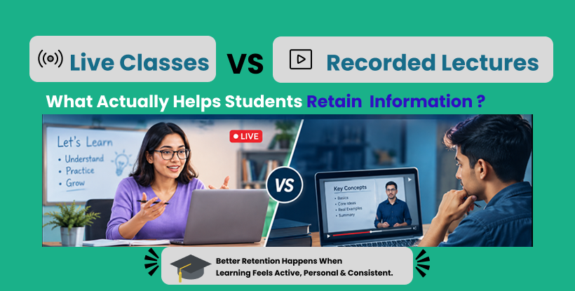 Live Classes vs Recorded Lectures: What Actually Helps Students Retain Information ?